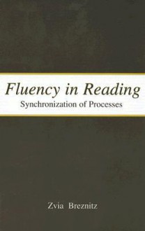 Fluency in Reading: Synchronization of Processes - Zvia Breznitz