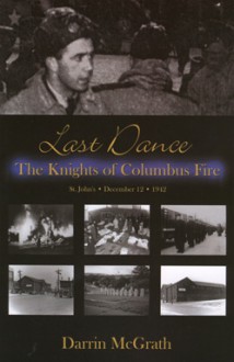 Last Dance: The Knights of Columbus Fire - Darrin McGrath