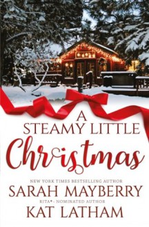 A Steamy Little Christmas - Sarah Mayberry, Kat Latham