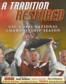 A Tradition Restored: USC'S 2003 Championship Season - Sports Publishing Inc