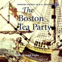 The Boston Tea Party - Dennis Brindell Fradin