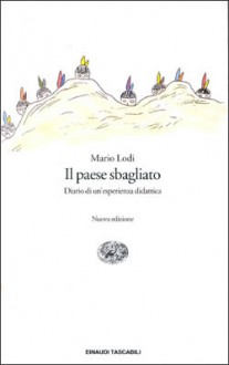 Il paese sbagliato: diario di un'esperienza didattica. Nuova edizione - Mario Lodi