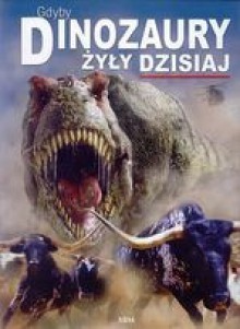 Gdyby dinozaury żyły dzisiaj - Dougal Dixon