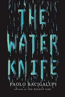 The Water Knife - Paolo Bacigalupi