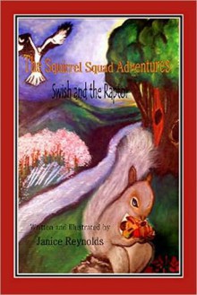 The Squirrel Squad Adventures Swish and the Raptor - Janice Reynolds