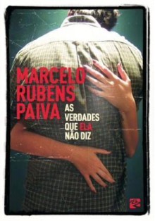 As verdades que ela não diz - Marcelo Rubens Paiva