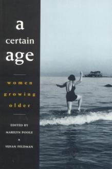 A Certain Age: Women Growing Older - Marilyn Poole, Susan Feldman