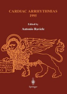 Cardiac Arrhythmias 1995: Proceedings of the 4th International Workshop on Cardiac Arrhythmias (Venice, 6 8 October 1995) - Antonio Raviele