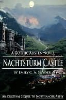 Nachtstürm Castle: A Gothic Austen Novel - Emily C.A. Snyder