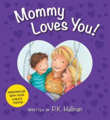 Mommy Loves You! - P.K. Hallinan