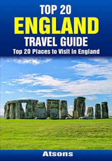 Top 20 Places to Visit in England - Top 20 England Travel Guide (Europe Travel Series Book 19) - Atsons