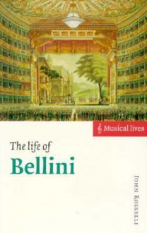 The Life of Bellini - John Rosselli