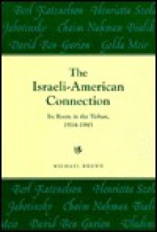 The Israeli American Connection: Its Roots In The Yishuv, 1914 1945 - Michael G. Brown