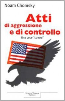 Atti di aggressione e di controllo - Noam Chomsky, Davide A. Danti