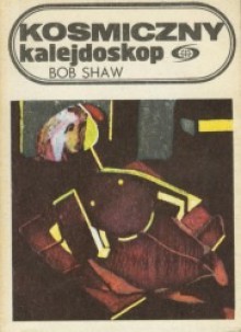 Kosmiczny kalejdoskop - Bob Shaw