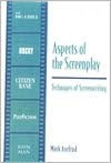 Aspects of the Screenplay: Techniques of Screenwriting - Mark Axelrod