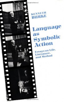 Language as Symbolic Action: Essays on Life, Literature, and Method - Kenneth Burke