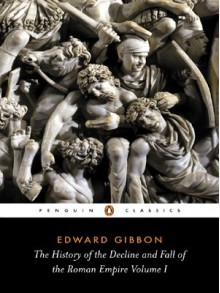 The History of the Decline and Fall of the Roman Empire Volume I - Edward Gibbon, David P. Womersley