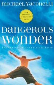 Dangerous Wonder: The Adventure of Childlike Faith - Michael Yaconelli, Steve Björkman, Dan B. Allender, Tremper Longman III