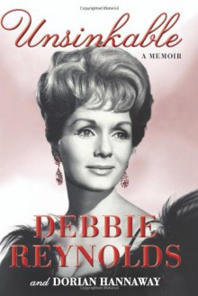 Unsinkable: A Memoir - Debbie Reynolds;Dorian Hannaway