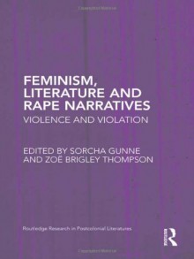 Feminism, Literature and Rape Narratives: Violence and Violation (Routledge Research in Postcolonial Literatures) - 