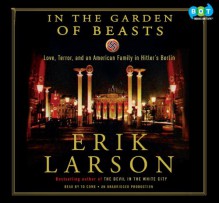 In the Garden of Beasts: Love, Terror, and an American Family in Hitler's Berlin - Erik Larson, Stephen Hoye