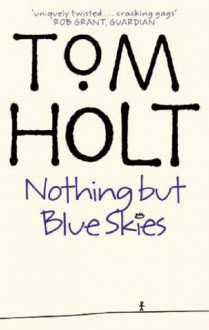 Nothing But Blue Skies - Tom Holt