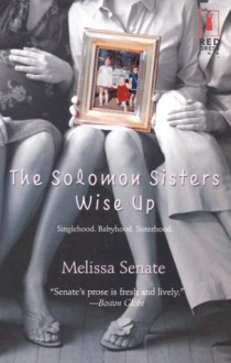 The Solomon Sisters Wise Up (Red Dress Ink Novels) - Melissa Senate