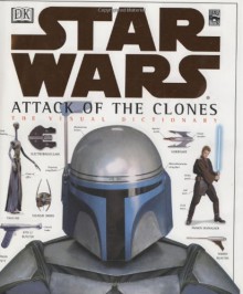 Star Wars: Episode II - Attack of the Clones: The Visual Dictionary - David West Reynolds