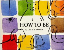 How to Be - Lisa Brown