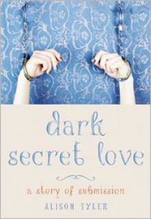 Dark Secret Love: A Story of Submission - Alison Tyler