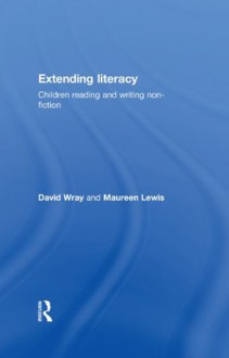 Extending Literacy: Developing Approaches to Non-Fiction - Maureen Lewis, David Wray