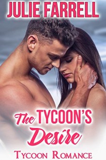 The Tycoon's Desire: Billionaire Obsession (Tycoon Romance Book 4) - Julie Farrell