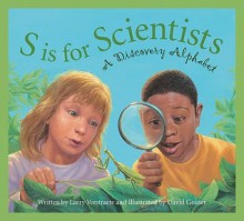 S is for Scientists: A Discovery Alphabet (Science Alphabet) - Larry Verstraete, David Geister