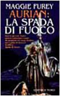 Aurian: la spada di fuoco - Maggie Furey, A. Voglino, A. Guarnieri