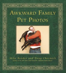 Awkward Family Pet Photos - Mike Bender, Doug Chernack