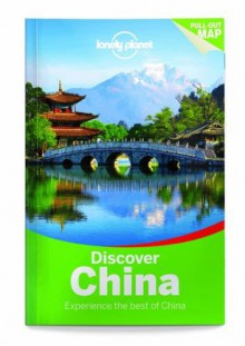 Lonely Planet Discover China (Travel Guide) - Lonely Planet, Damian Harper, Piera Chen, David Eimer, Tienlon Ho, Robert Kelly, Shawn Low, Emily Matchar, Daniel McCrohan, Phillip Tang