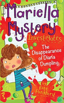 Mariella Mystery Investigates The Disappearance of Diana Dumpling (Mariella Mysteries) - Kate Pankhurst