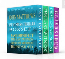 JM Mystery-thriller Boxset 1: Past Imperfect, The Last Witness, The Second Amendment and Blindsided - John Matthews