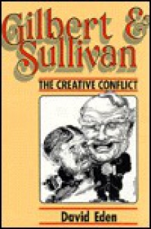 Gilbert & Sullivan, the Creative Conflict - David Eden