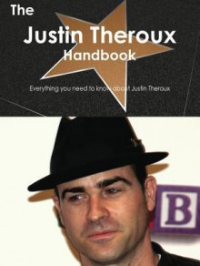 The Justin Theroux Handbook - Everything You Need to Know about Justin Theroux - Emily Smith