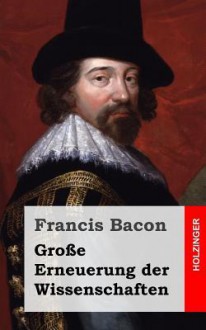 Grosse Erneuerung Der Wissenschaften - Francis Bacon