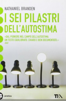 I sei pilastri dell'autostima - Nathaniel Branden, O. Crosio