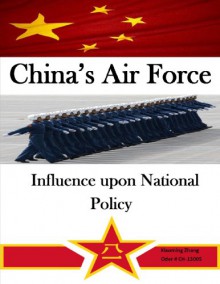 China's Air Force: Influence upon National Policy - Xiaoming Zhang, Walter Seager, Kurtis Toppert