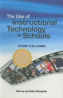 The Use of Instructional Technology in Schools: Lessons to Be Learned - Mal Lee, Arthur Winzenried