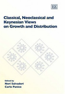 Classical, Neo Classical and Keynesian Views on Growth and Distribution - Neri Salvadori