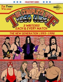 The Complete WWF Video Guide Volume III - Arnold Furious, Lee Maughan, James Dixon, Bob Dahlstrom, Rick Ashley