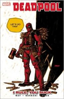 Deadpool Volume 6: I Rule, You Suck - Daniel Way, Carlo Barberi (Illustrator), Bong Dazo (Illustrator)