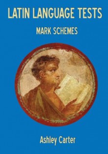 Latin Language Tests: Mark Schemes: Mark Schemes - Ashley Carter