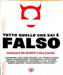 Tutto quello che sai è falso. Manuale dei segreti e delle bugie - Russ Kick